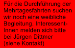 F�r die Durchf�hrung der Mehrtagesfahrten suchen wir noch eine weibliche Begleitung. Interessent- Innen melden sich bitte bei J�rgen Dittmer (siehe Kontakt)