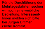 F�r die Durchf�hrung der Mehrtagesfahrten suchen wir noch eine weibliche Begleitung. Interessent- Innen melden sich bitte bei J�rgen Dittmer (siehe Kontakt)