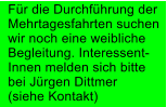 F�r die Durchf�hrung der Mehrtagesfahrten suchen wir noch eine weibliche Begleitung. Interessent- Innen melden sich bitte bei J�rgen Dittmer (siehe Kontakt)