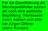 F�r die Durchf�hrung der Mehrtagesfahrten suchen wir noch eine weibliche Begleitung. Interessent- Innen melden sich bitte bei J�rgen Dittmer (siehe Kontakt)